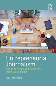 Entrepreneurial Journalism: How to go it alone and launch your dream digital project book cover