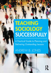 Teaching Sociology Successfully: A Practical Guide to Planning and Delivering Outstanding Lessons book cover
