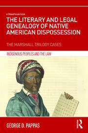 The Literary and Legal Genealogy of Native American Dispossession: The Marshall Trilogy Cases book cover