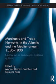Merchants and Trade Networks in the Atlantic and the Mediterranean, 1550-1800: Connectors of commercial maritime systems book cover