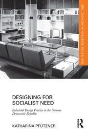 Designing for Socialist Need: Industrial Design Practice in the German Democratic Republic book cover