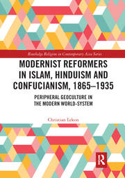 Modernist Reformers in Islam, Hinduism and Confucianism, 1865-1935: Peripheral Geoculture in the Modern World-System book cover