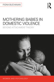 Mothering Babies in Domestic Violence: Beyond Attachment Theory book cover