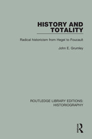History and Totality: Radical Historicism From Hegel to Foucault book cover