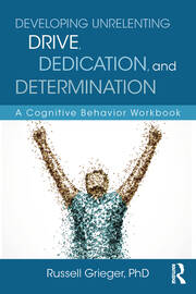 Developing Unrelenting Drive, Dedication, and Determination: A Cognitive Behavior Workbook book cover