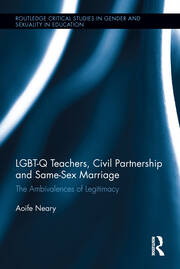 LGBT-Q Teachers, Civil Partnership and Same-Sex Marriage: The Ambivalences of Legitimacy book cover