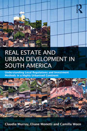 Real Estate and Urban Development in South America: Understanding Local Regulations and Investment Methods in a Highly Urbanised Continent book cover