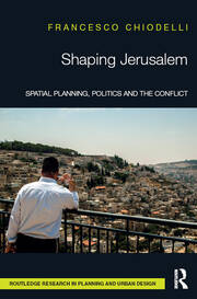 Shaping Jerusalem: Spatial planning, politics and the conflict book cover