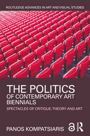 The Politics of Contemporary Art Biennials: Spectacles of Critique, Theory and Art book cover