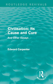 Civilisation: Its Cause and Cure: And Other Essays book cover