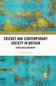 Cricket and Contemporary Society in Britain: Crisis and Continuity book cover