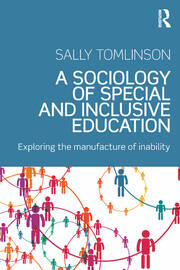 A Sociology of Special and Inclusive Education: Exploring the manufacture of inability book cover
