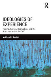 Ideologies of Experience: Trauma, Failure, Deprivation, and the Abandonment of the Self book cover