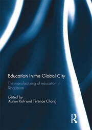 Education in the Global City: The manufacturing of education in Singapore book cover
