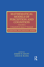 Mathematical Models of Perception and Cognition Volume II: A Festschrift for James T. Townsend book cover