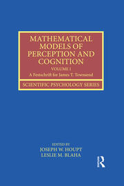 Mathematical Models of Perception and Cognition Volume I: A Festschrift for James T. Townsend book cover