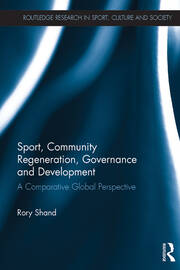 Sport, Community Regeneration, Governance and Development: A comparative global perspective book cover