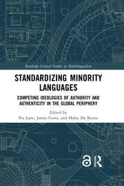 Standardizing Minority Languages: Competing Ideologies of Authority and Authenticity in the Global Periphery book cover