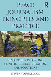 Peace Journalism Principles and Practices: Responsibly Reporting Conflicts, Reconciliation, and Solutions book cover