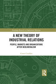 A New Theory of Industrial Relations: People, Markets and Organizations after Neoliberalism book cover