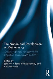 The Nature and Development of Mathematics: Cross Disciplinary Perspectives on Cognition, Learning and Culture book cover