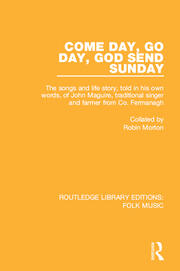 Come Day, Go Day, God Send Sunday: The songs and life story, told in his own words, of John Maguire, traditional singer and farmer from Co. Fermanagh. book cover