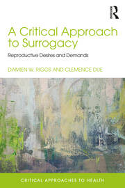 A Critical Approach to Surrogacy: Reproductive Desires and Demands book cover