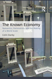 The Known Economy: Romantics, Rationalists, and the Making of a World Scale book cover