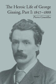 The Heroic Life of George Gissing, Part I: 1857�1888 book cover