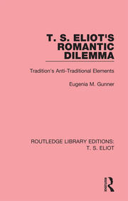 T. S. Eliot's Romantic Dilemma: Tradition's Anti-Traditional Elements book cover