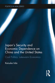 Japan's Security and Economic Dependence on China and the United States: Cool Politics, Lukewarm Economics book cover