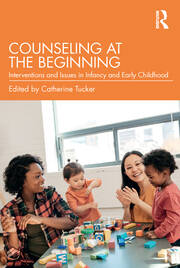 Counseling at the Beginning: Interventions and Issues in Infancy and Early Childhood book cover