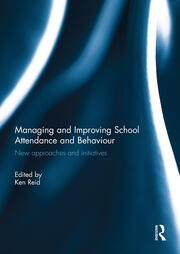 Managing and Improving School Attendance and Behaviour: New Approaches and Initiatives book cover