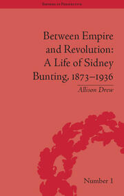 Between Empire and Revolution: A Life of Sidney Bunting, 1873-1936 book cover