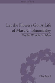 Let the Flowers Go: A Life of Mary Cholmondeley book cover