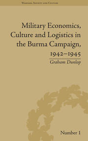 Military Economics, Culture and Logistics in the Burma Campaign, 1942-1945 book cover
