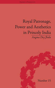 Royal Patronage, Power and Aesthetics in Princely India book cover