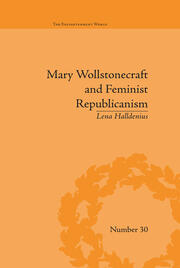 Mary Wollstonecraft and Feminist Republicanism: Independence, Rights and the Experience of Unfreedom book cover