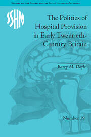 The Politics of Hospital Provision in Early Twentieth-Century Britain book cover