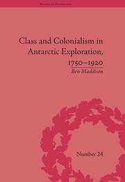 Class and Colonialism in Antarctic Exploration, 1750–1920 book cover