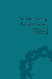 The Life of George Ranken Askwith, 1861–1942 book cover