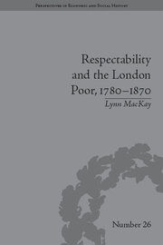 Respectability and the London Poor, 1780–1870: The Value of Virtue book cover