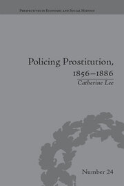 Policing Prostitution, 1856–1886: Deviance, Surveillance and Morality book cover