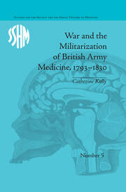 War and the Militarization of British Army Medicine, 1793–1830 book cover