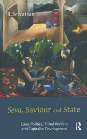 Seva, Saviour and State: Caste Politics, Tribal Welfare and Capitalist Development book cover