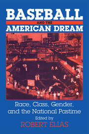 Baseball and the American Dream: Race, Class, Gender, and the National Pastime book cover