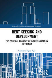 Rent Seeking and Development: The Political Economy of Industrialization in Vietnam. book cover