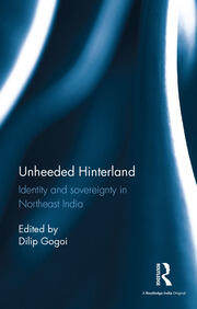 Unheeded Hinterland: Identity and sovereignty in Northeast India book cover