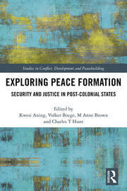 Exploring Peace Formation: Security and Justice in Post-Colonial States book cover