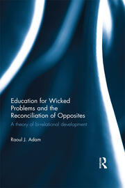 Education for Wicked Problems and the Reconciliation of Opposites: A theory of bi-relational development book cover